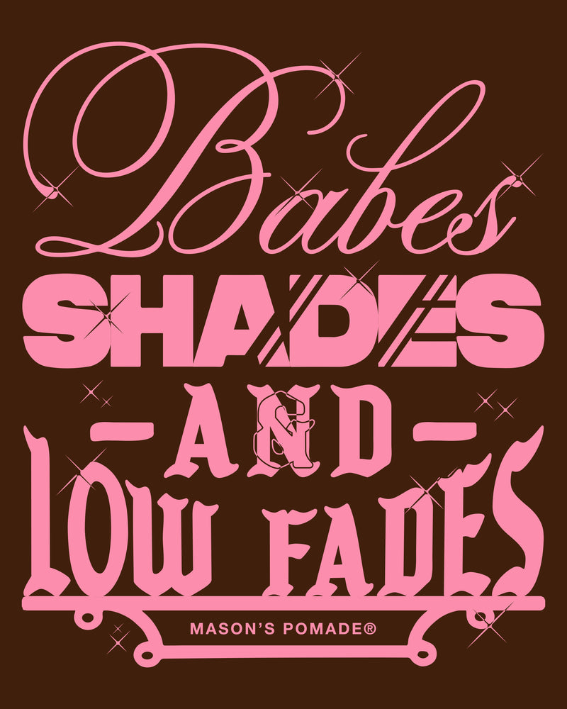 
                  
                    Babes, Shades, Low Fades
                  
                
